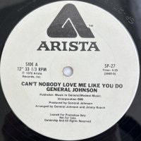 GENERAL JOHNSON / CAN'T NOBODY LOVE ME LIKE YOU DO